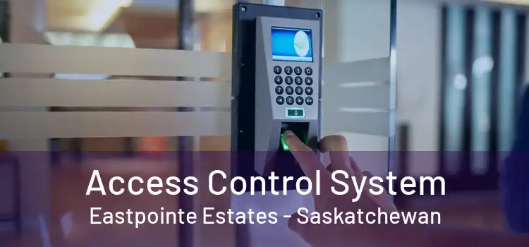 Access Control System Eastpointe Estates - Saskatchewan