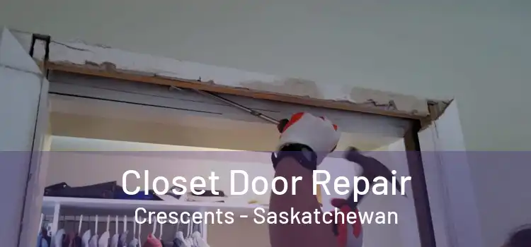 Closet Door Repair Crescents - Saskatchewan