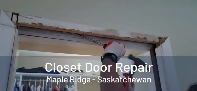 Closet Door Repair Maple Ridge - Saskatchewan