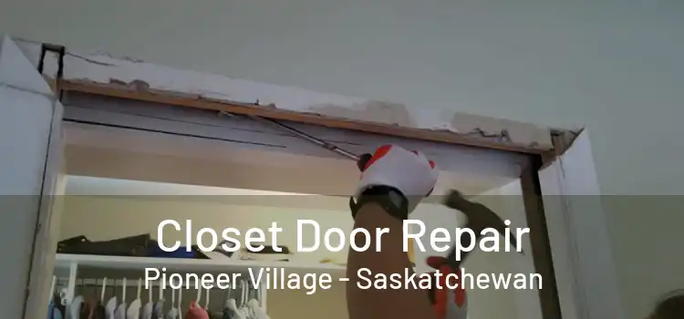 Closet Door Repair Pioneer Village - Saskatchewan