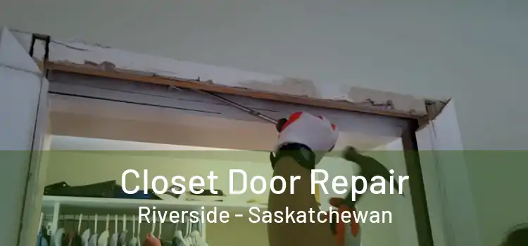 Closet Door Repair Riverside - Saskatchewan