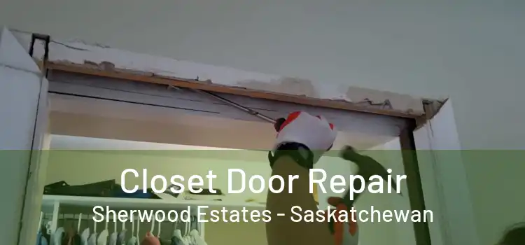 Closet Door Repair Sherwood Estates - Saskatchewan