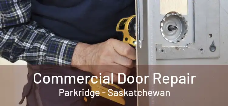 Commercial Door Repair Parkridge - Saskatchewan