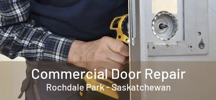 Commercial Door Repair Rochdale Park - Saskatchewan