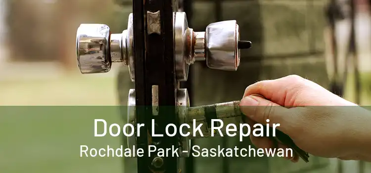 Door Lock Repair Rochdale Park - Saskatchewan