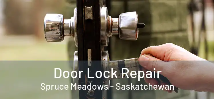 Door Lock Repair Spruce Meadows - Saskatchewan