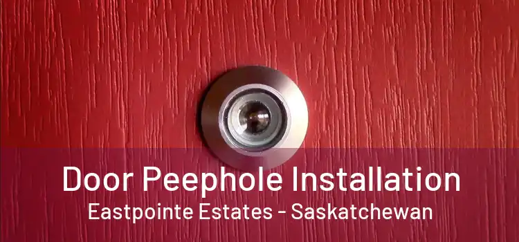 Door Peephole Installation Eastpointe Estates - Saskatchewan