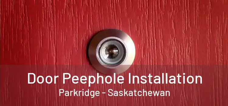 Door Peephole Installation Parkridge - Saskatchewan