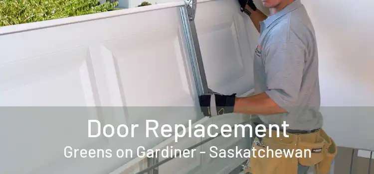 Door Replacement Greens on Gardiner - Saskatchewan