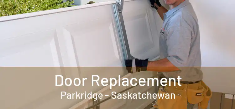 Door Replacement Parkridge - Saskatchewan