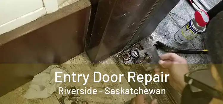 Entry Door Repair Riverside - Saskatchewan