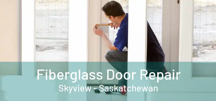 Fiberglass Door Repair Skyview - Saskatchewan