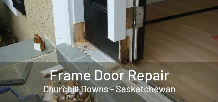 Frame Door Repair Churchill Downs - Saskatchewan