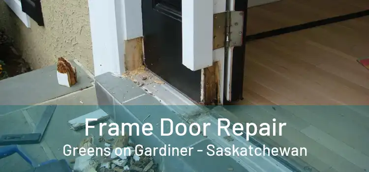 Frame Door Repair Greens on Gardiner - Saskatchewan