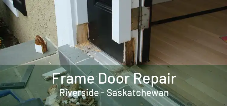 Frame Door Repair Riverside - Saskatchewan