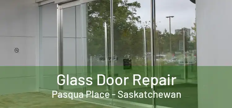 Glass Door Repair Pasqua Place - Saskatchewan