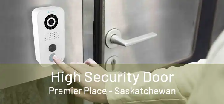 High Security Door Premier Place - Saskatchewan