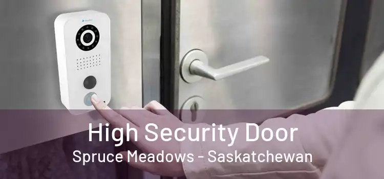 High Security Door Spruce Meadows - Saskatchewan