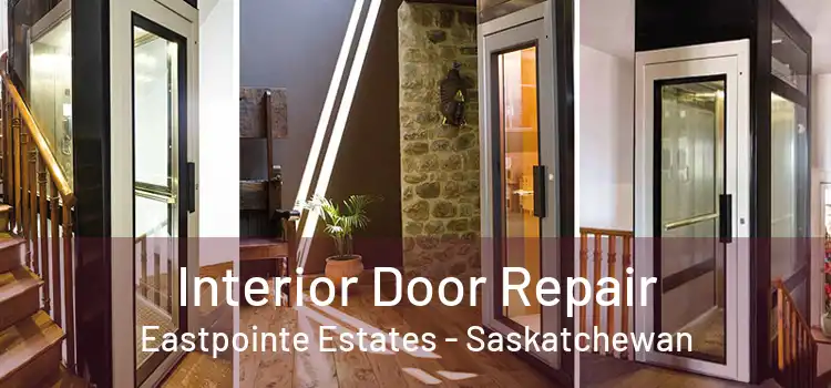 Interior Door Repair Eastpointe Estates - Saskatchewan