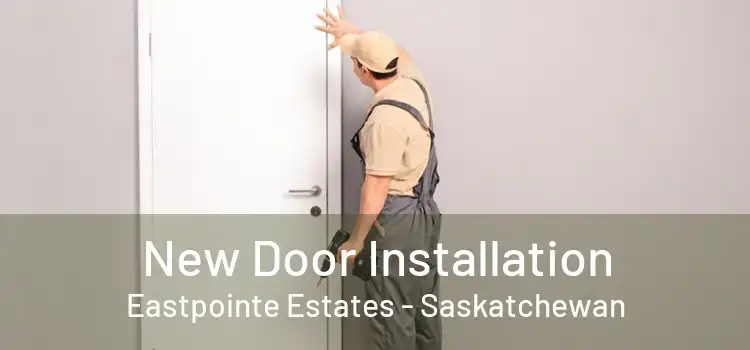 New Door Installation Eastpointe Estates - Saskatchewan