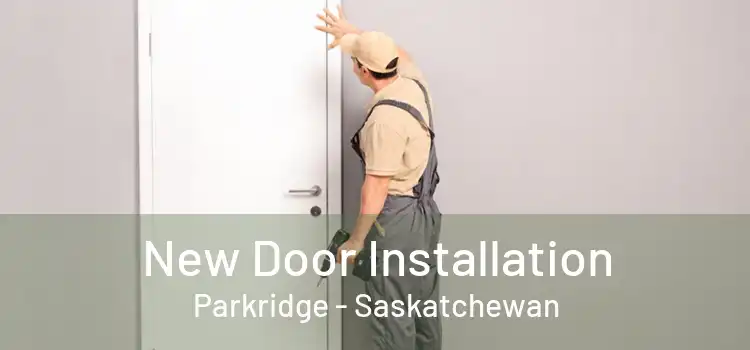 New Door Installation Parkridge - Saskatchewan