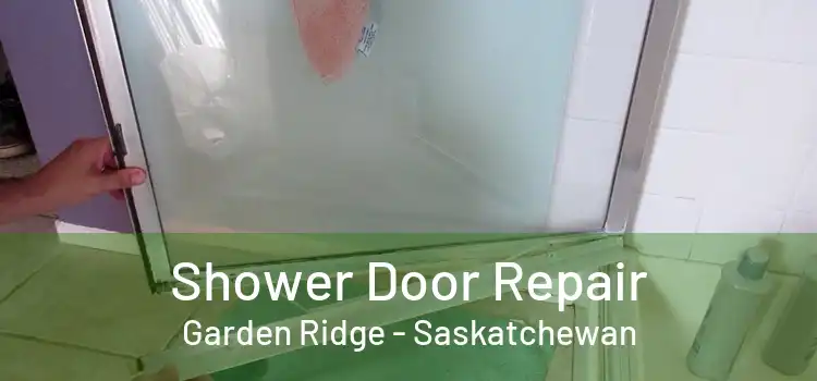 Shower Door Repair Garden Ridge - Saskatchewan