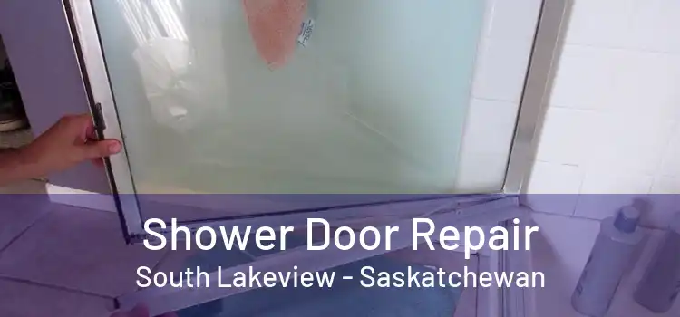 Shower Door Repair South Lakeview - Saskatchewan